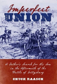 Imperfect Union: A Father's Search for His Son the Aftermath of Battle Gettysburg