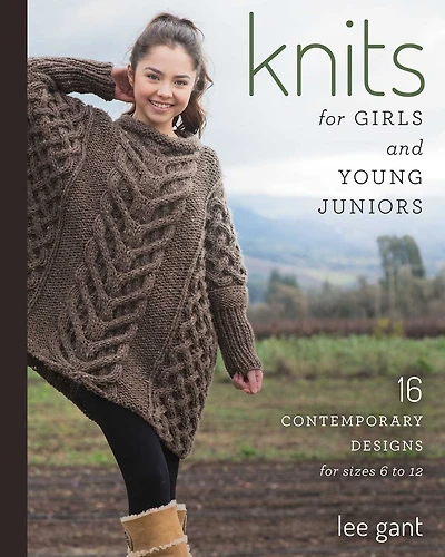 Knits for Girls and Young Juniors: 17 Contemporary Designs Sizes 6 to 12