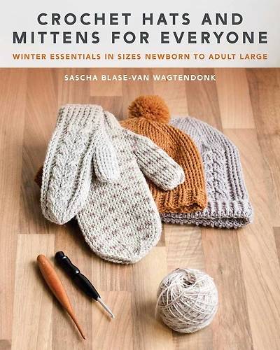 Crochet Hats and Mittens for Everyone: Winter Essentials Sizes Newborn to Adult Large