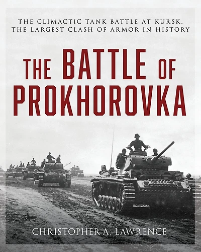The Battle of Prokhorovka: The Tank Battle at Kursk, the Largest Clash of Armor in History
