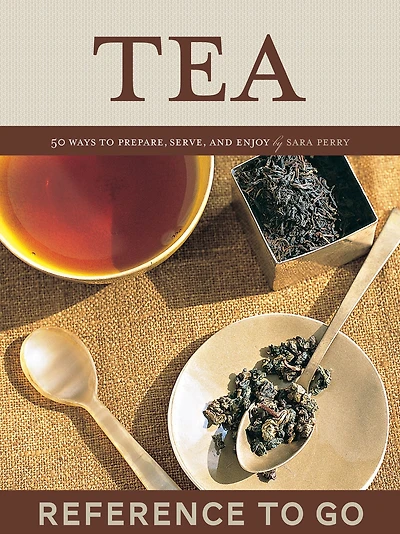 Tea: Reference to Go: 50 Ways to Prepare, Serve, and Enjoy