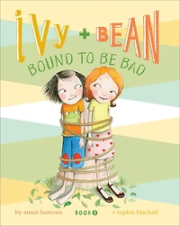 Ivy and Bean Bound to Be Bad (Ivy Series #5)