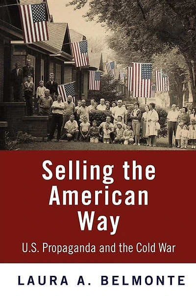Selling the American Way: U.S. Propaganda and Cold War