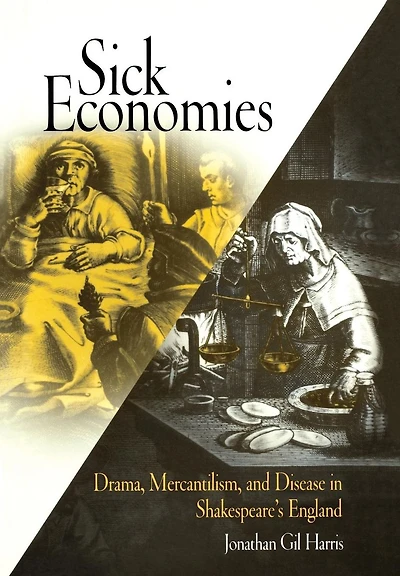 Sick Economies: Drama, Mercantilism, and Disease Shakespeare's England