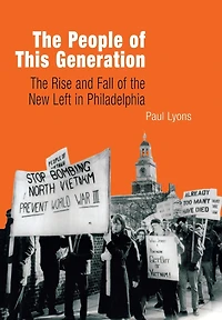 the People of This Generation: Rise and Fall New Left Philadelphia