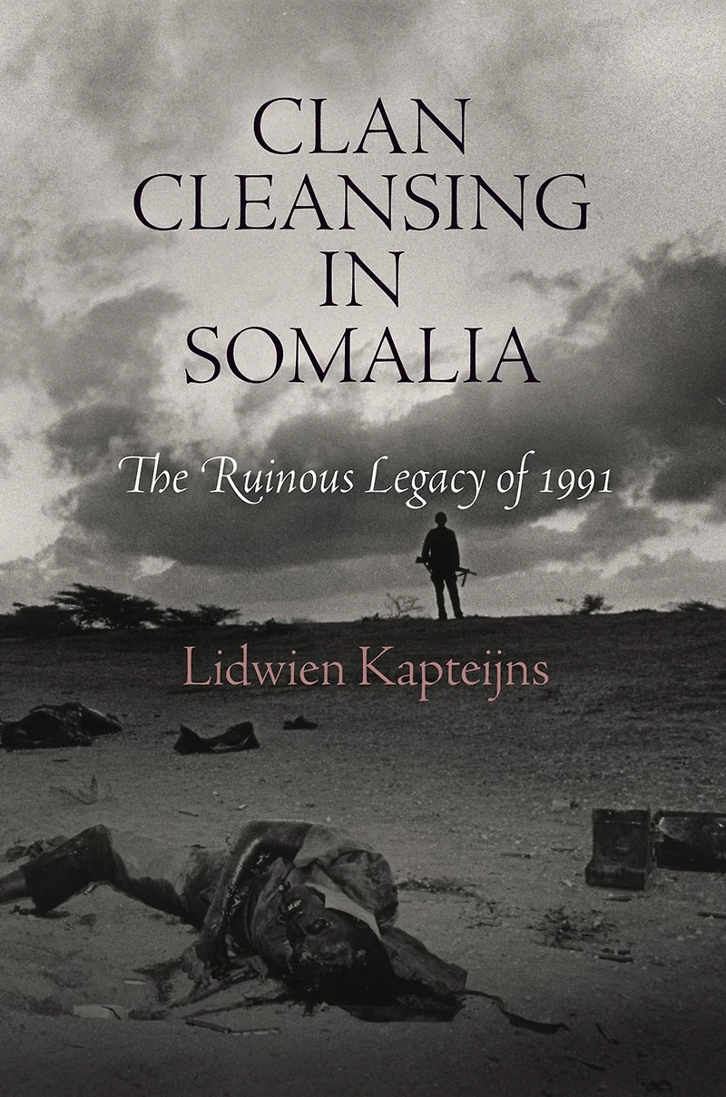 Clan Cleansing Somalia: The Ruinous Legacy of 1991