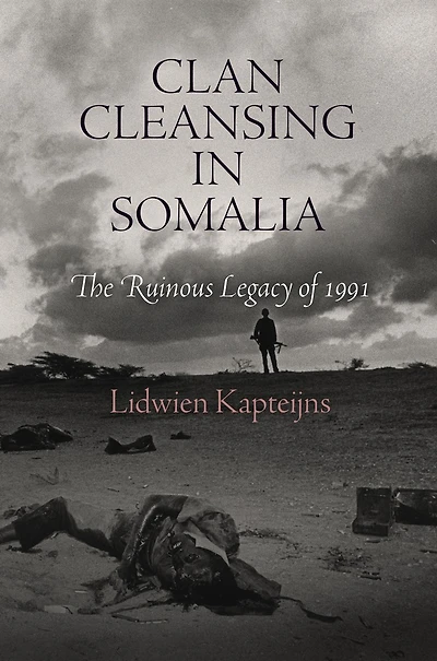 Clan Cleansing Somalia: The Ruinous Legacy of 1991