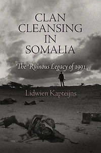 Clan Cleansing Somalia: The Ruinous Legacy of 1991