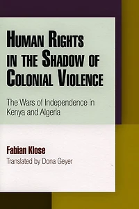 Human Rights The Shadow of Colonial Violence: Wars Independence Kenya and Algeria