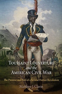 Toussaint Louverture and The American Civil War: Promise Peril of a Second Haitian Revolution