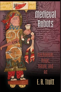 Medieval Robots: Mechanism, Magic, Nature, and Art