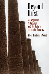 Beyond Rust: Metropolitan Pittsburgh and the Fate of Industrial America