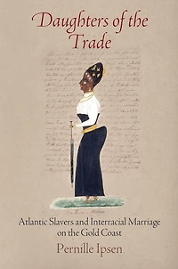 Daughters of the Trade: Atlantic Slavers and Interracial Marriage on Gold Coast