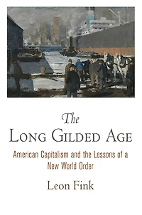 the Long Gilded Age: American Capitalism and Lessons of a New World Order