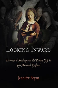 Looking Inward: Devotional Reading and the Private Self Late Medieval England