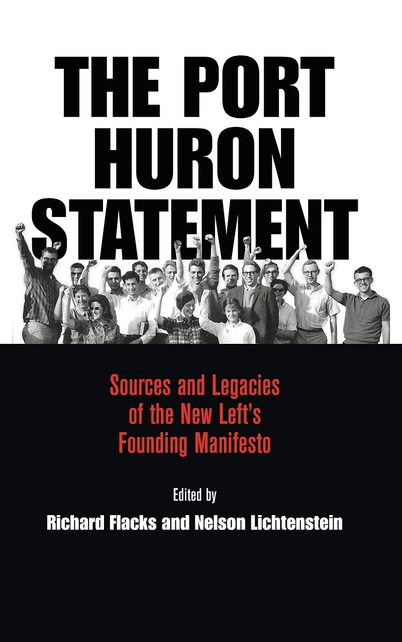 the Port Huron Statement: Sources and Legacies of New Left's Founding Manifesto
