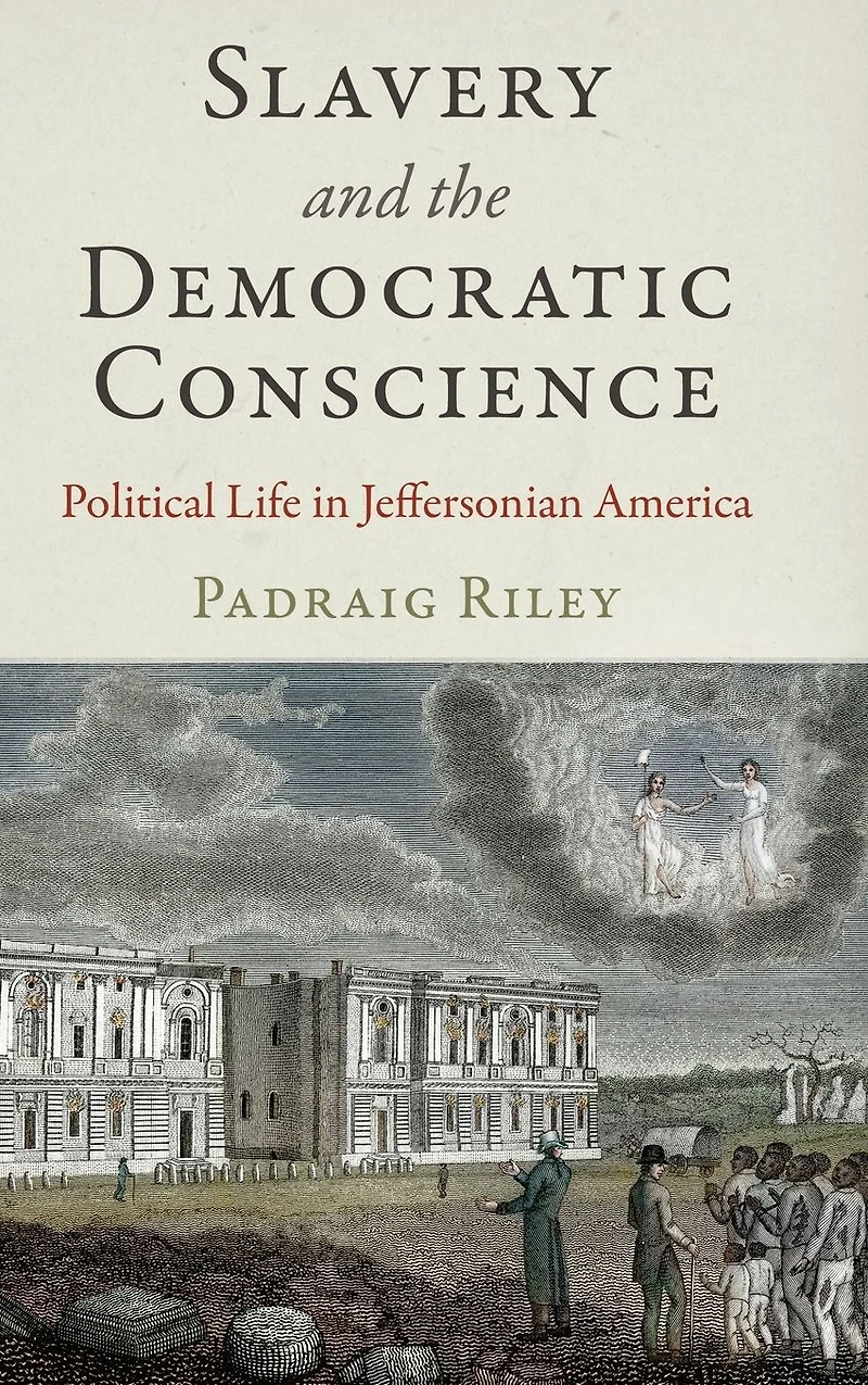 Slavery and the Democratic Conscience: Political Life Jeffersonian America