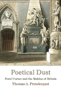 Poetical Dust: Poets' Corner and the Making of Britain