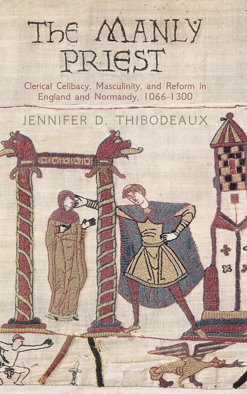 The Manly Priest: Clerical Celibacy, Masculinity, and Reform England Normandy, 166-13