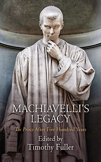 Machiavelli's Legacy: "The Prince" After Five Hundred Years