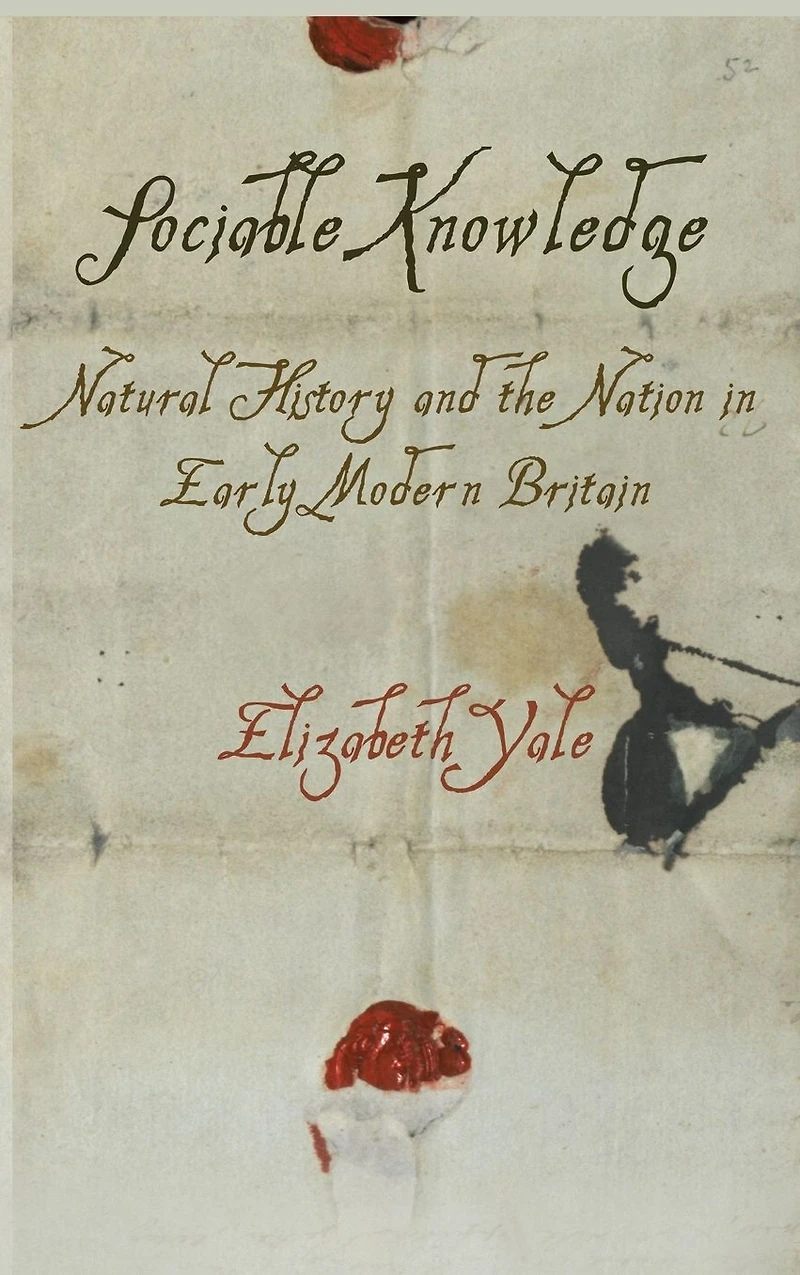 Sociable Knowledge: Natural History and the Nation Early Modern Britain