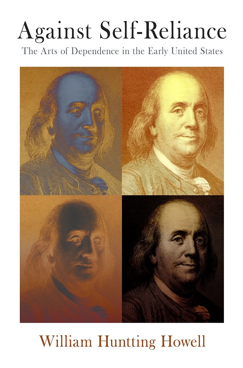 Against Self-Reliance: the Arts of Dependence Early United States