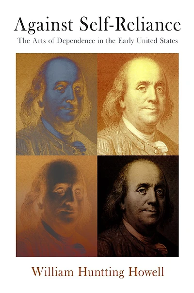 Against Self-Reliance: the Arts of Dependence Early United States