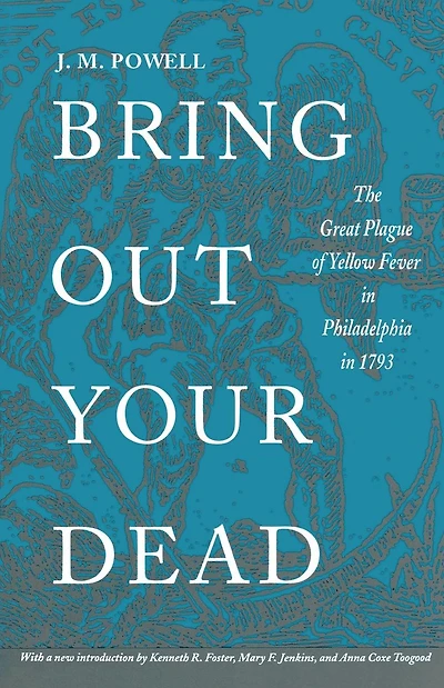 Bring Out Your Dead: The Great Plague of Yellow Fever Philadelphia 1793