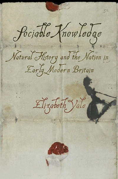 Sociable Knowledge: Natural History and the Nation Early Modern Britain
