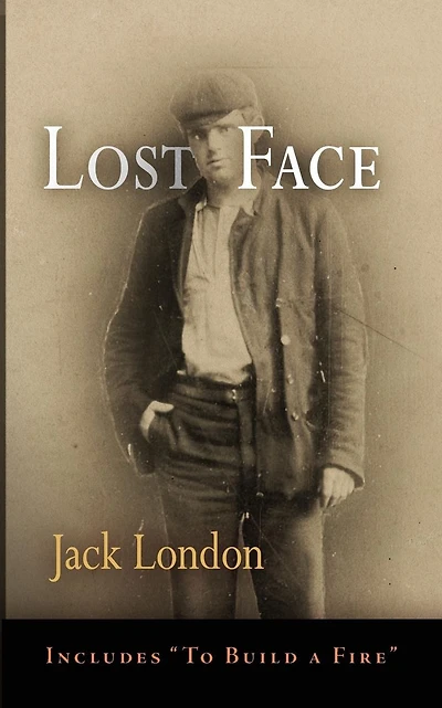 Lost Face: Face, Trust, That Spot, Flush of Gold, The Passing Marcus O'Brien, Wit Porportuk, To Build a Fire
