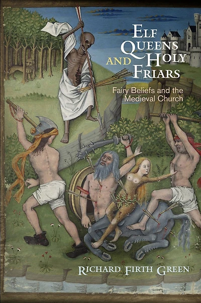 Elf Queens and Holy Friars: Fairy Beliefs the Medieval Church