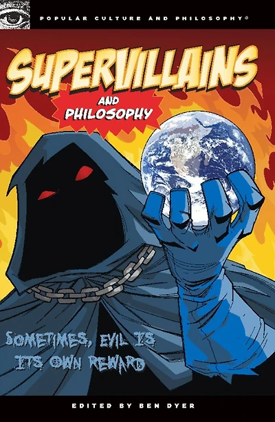 Supervillains and Philosophy: Sometimes, Evil is its Own Reward