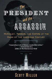 the President and Assassin: McKinley, Terror, Empire at Dawn of American Century