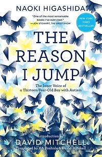 The Reason I Jump: Inner Voice of a Thirteen-Year-Old Boy with Autism