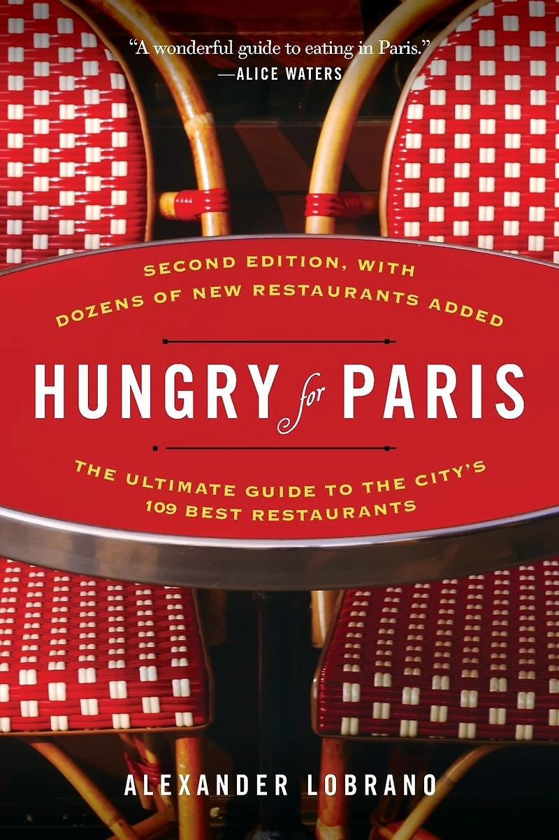 Hungry for Paris (second edition): the Ultimate Guide to City's 109 Best Restaurants