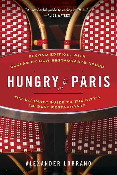 Hungry for Paris (second edition): the Ultimate Guide to City's 109 Best Restaurants