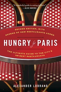 Hungry for Paris (second edition): the Ultimate Guide to City's 109 Best Restaurants