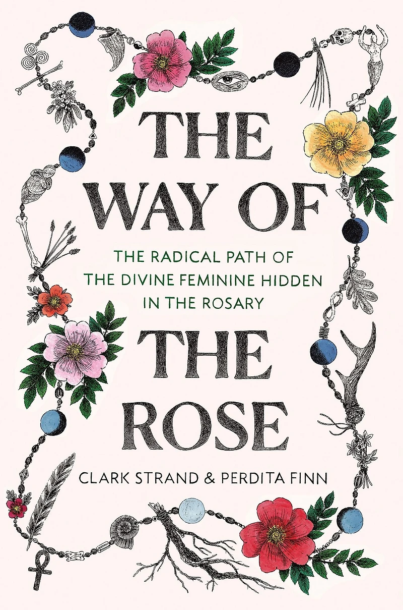the Way of Rose: Radical Path Divine Feminine Hidden Rosary