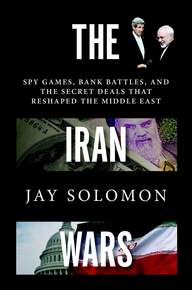 the Iran Wars: Spy Games, Bank Battles, and Secret Deals That Reshaped Middle East