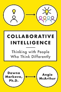 Collaborative Intelligence: Thinking with People Who Think Differently
