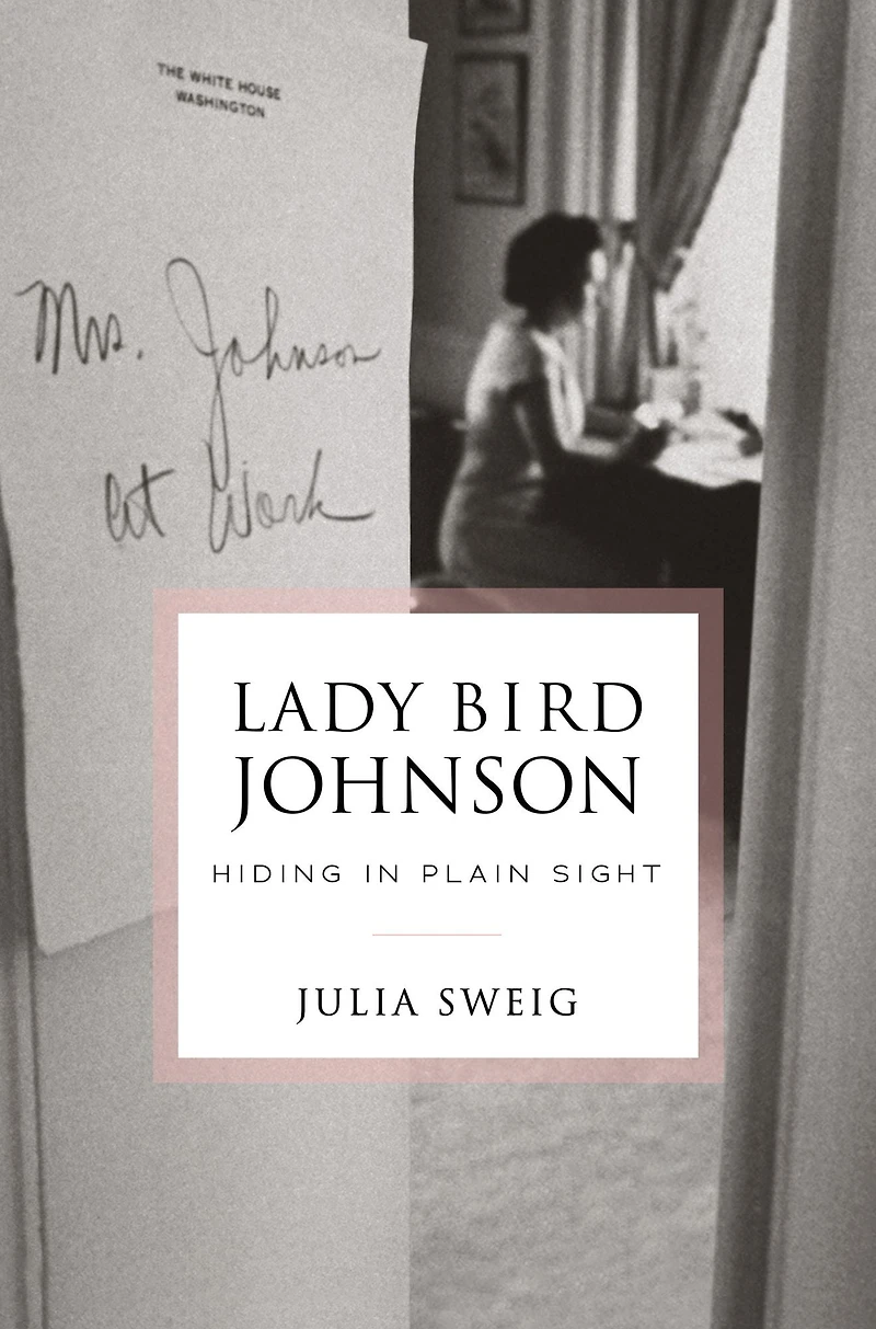 Lady Bird Johnson: Hiding Plain Sight