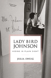 Lady Bird Johnson: Hiding Plain Sight