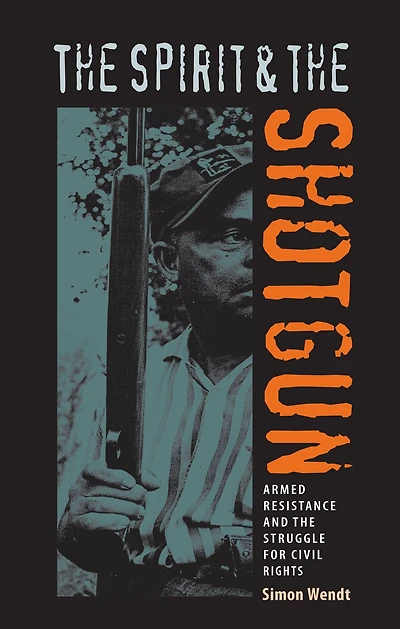 The Spirit and the Shotgun: Armed Resistance and the Struggle for Civil Rights