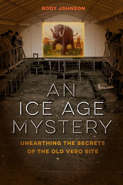 An Ice Age Mystery: Unearthing the Secrets of Old Vero Site