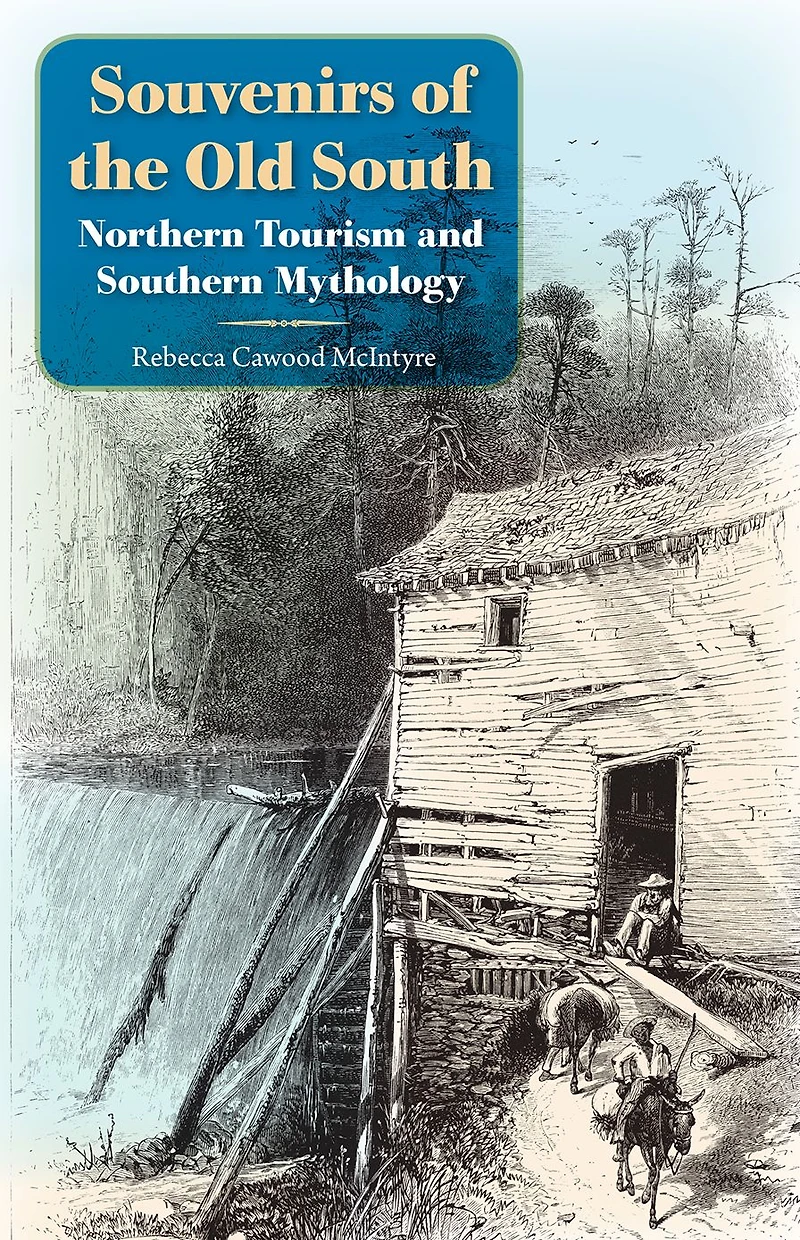 Souvenirs of the Old South: Northern Tourism and Southern Mythology