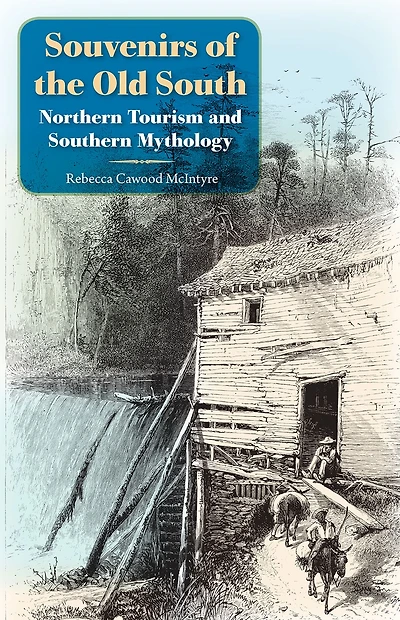 Souvenirs of the Old South: Northern Tourism and Southern Mythology