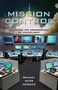 Mission Control: Inventing the Groundwork of Spaceflight