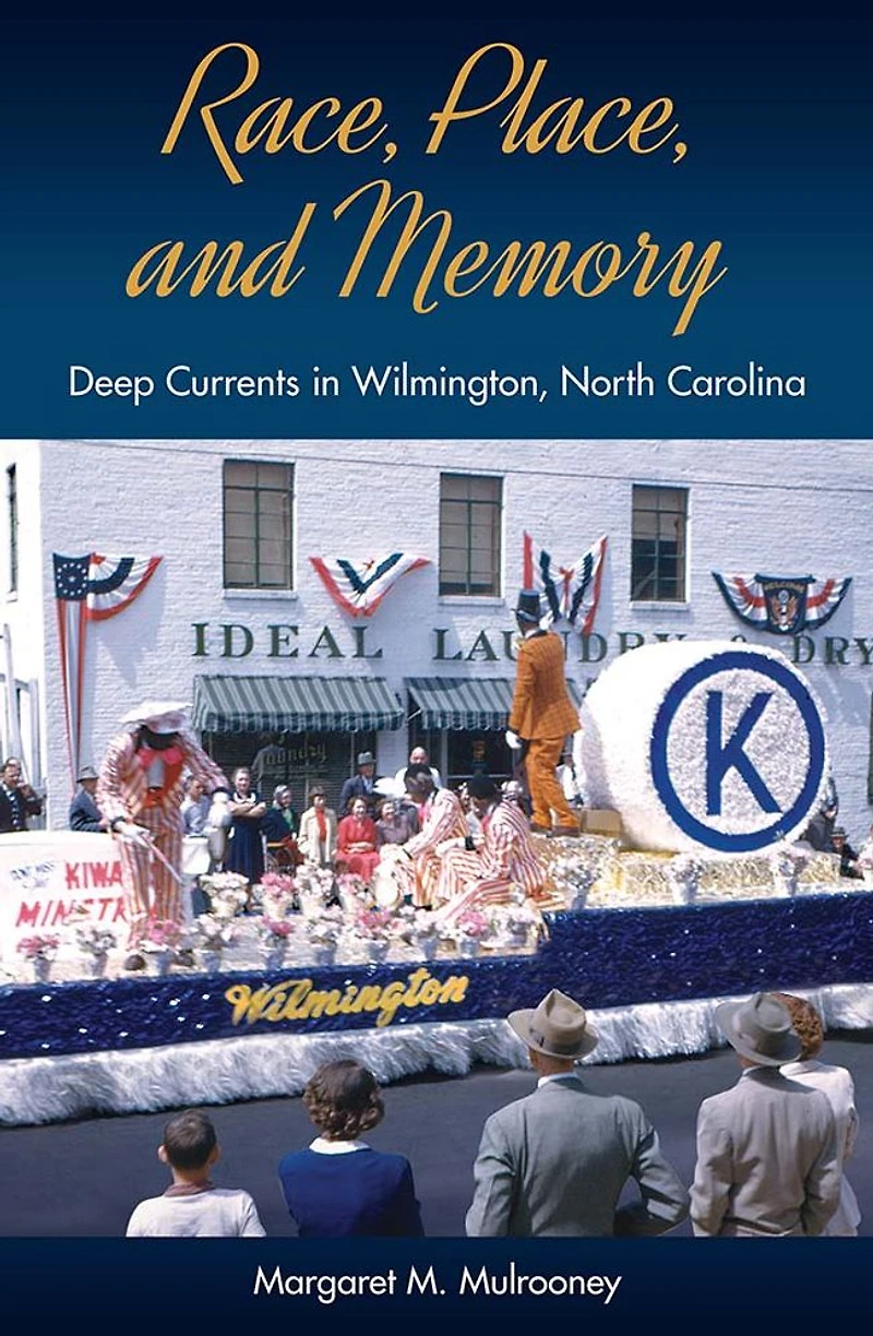 Race, Place, and Memory: Deep Currents Wilmington, North Carolina