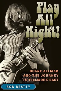Play All Night!: Duane Allman and the Journey to Fillmore East