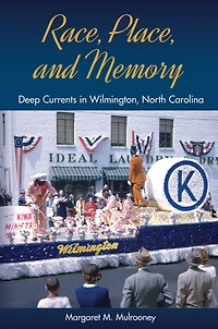 Race, Place, and Memory: Deep Currents Wilmington, North Carolina